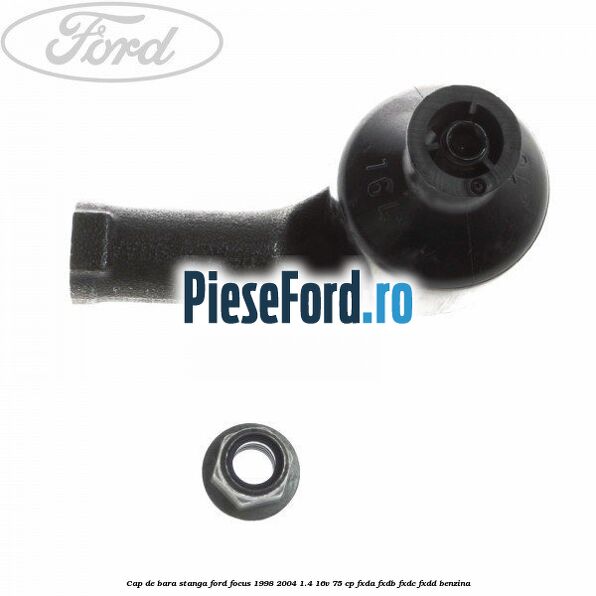 Cap de bara stanga Ford Focus 1998-2004 1.4 16V 75 cp Cap de bara stanga Ford Focus 1998-2004 1.4 16V 75 cp FXDA, FXDB, FXDC, FXDD benzina