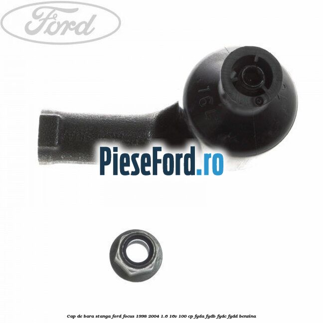 Cap de bara stanga Ford Focus 1998-2004 1.6 16V 100 cp FYDA, FYDB, FYDC, FYDD benzina