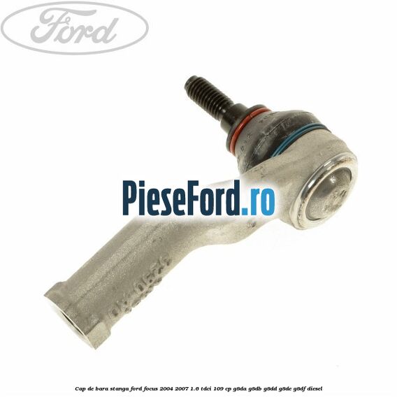 Cap de bara stanga Ford Focus 2004-2007 1.6 TDCi 109 cp G8DA, G8DB, G8DD, G8DE, G8DF diesel
