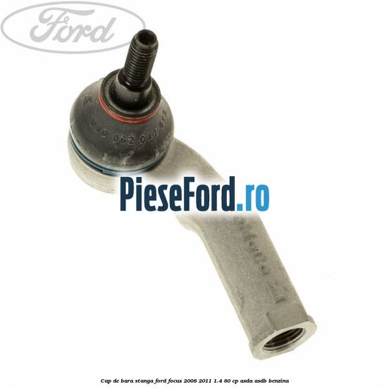Cap de bara stanga Ford Focus 2008-2011 1.4 80 cp ASDA, ASDB benzina
