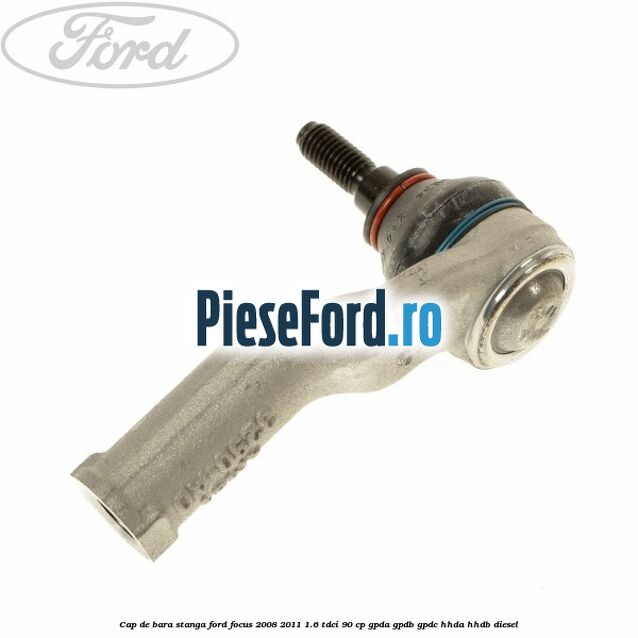 Cap de bara stanga Ford Focus 2008-2011 1.6 TDCi 90 cp GPDA, GPDB, GPDC, HHDA, HHDB diesel