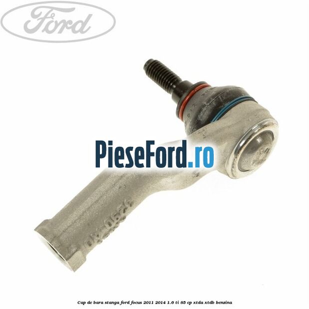 Cap de bara stanga Ford Focus 2011-2014 1.6 Ti 85 cp XTDA, XTDB benzina