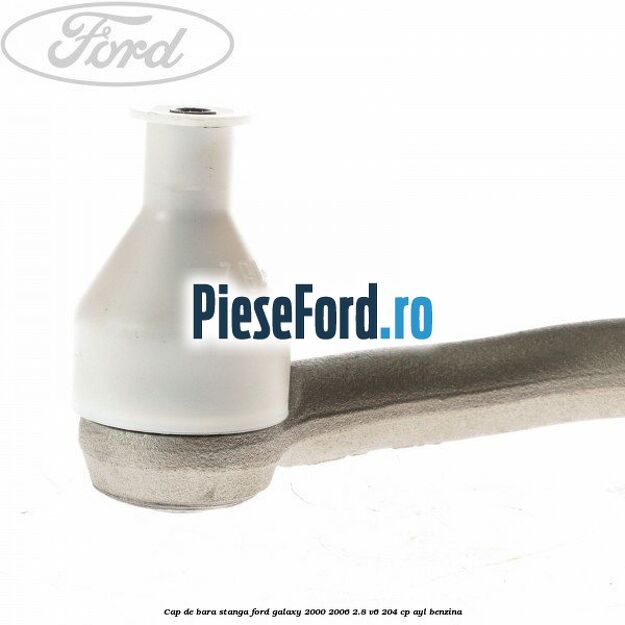 Cap de bara stanga Ford Galaxy 2000-2006 2.8 V6 204 cp