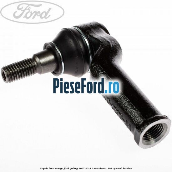 Cap de bara stanga Ford Galaxy 2007-2014 2.0 EcoBoost 199 cp TNWB benzina