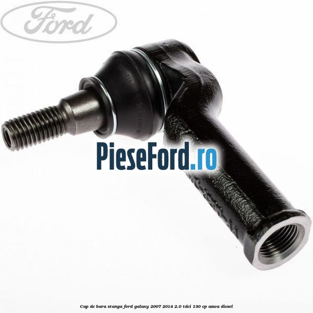 Cap de bara stanga Ford Galaxy 2007-2014 2.0 TDCi 130 cp AZWA diesel