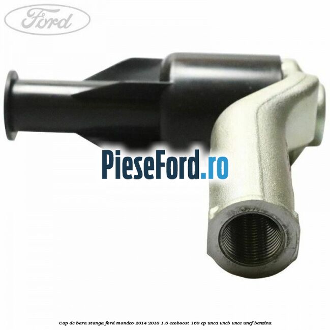Cap de bara stanga Ford Mondeo 2014-2018 1.5 EcoBoost 160 cp UNCA, UNCB, UNCE, UNCF benzina