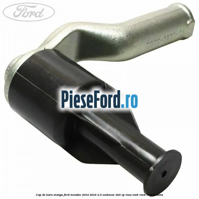 Cap de bara stanga Ford Mondeo 2014-2018 2.0 EcoBoost 203 cp TNCA, TNCB, TNCD, TNCF benzina