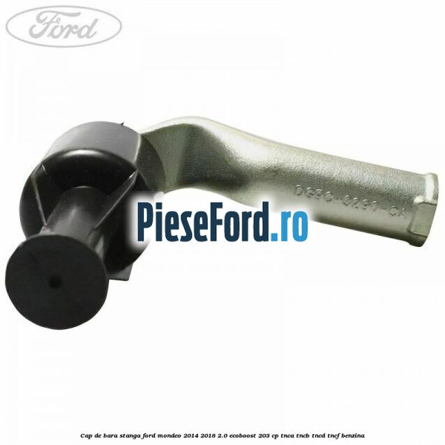 Cap de bara stanga Ford Mondeo 2014-2018 2.0 EcoBoost 203 cp TNCA, TNCB, TNCD, TNCF benzina