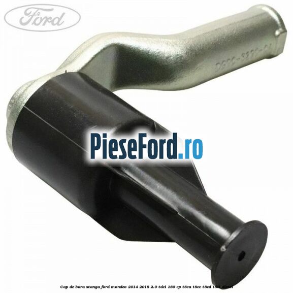 Cap de bara stanga Ford Mondeo 2014-2018 2.0 TDCi 180 cp T8CA, T8CC, T8CD, T8CL diesel