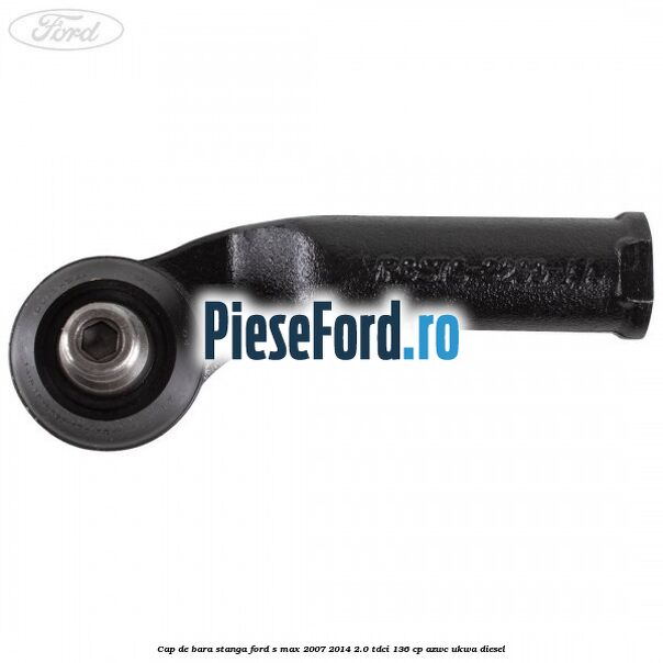 Cap de bara stanga Ford S-Max 2007-2014 2.0 TDCi 136 cp AZWC, UKWA diesel