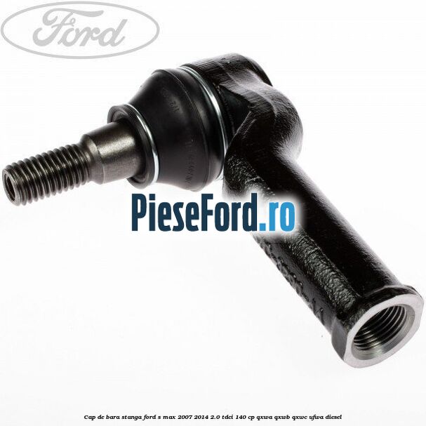 Cap de bara stanga Ford S-Max 2007-2014 2.0 TDCi 140 cp QXWA, QXWB, QXWC, UFWA diesel