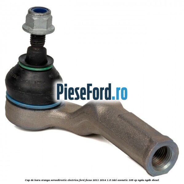 Cap de bara stanga servodirectie electrica Ford Focus 2011-2014 1.6 TDCi ECOnetic 105 cp NGDA, NGDB diesel