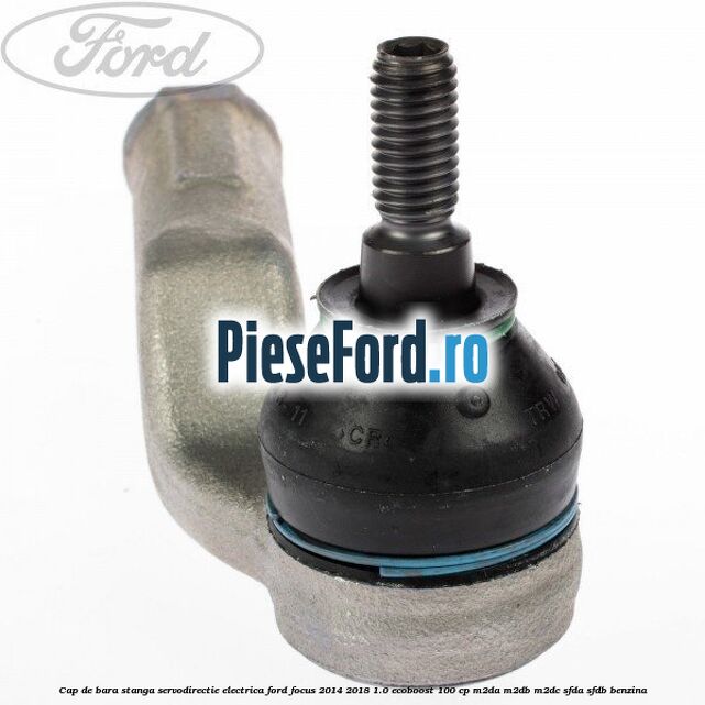 Cap de bara stanga servodirectie electrica Ford Focus 2014-2018 1.0 EcoBoost 100 cp M2DA, M2DB, M2DC, SFDA, SFDB benzina