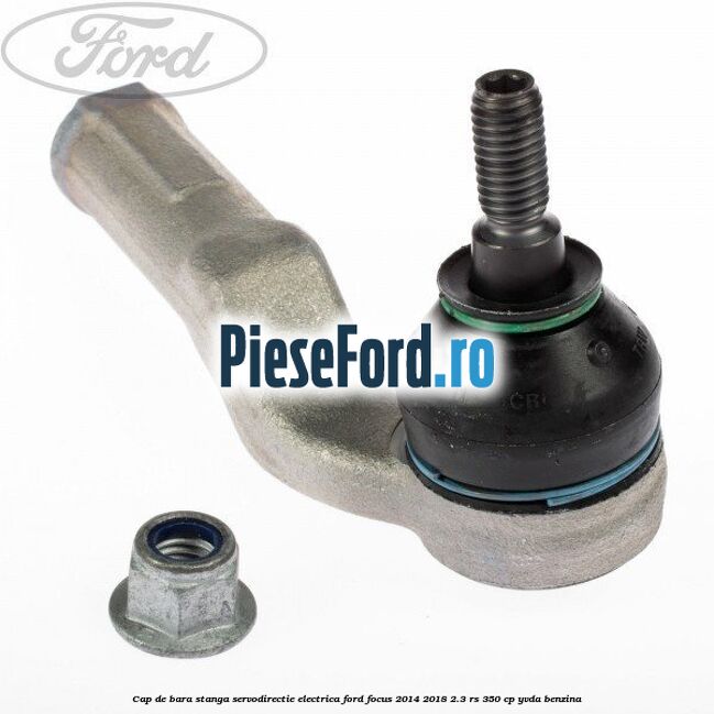 Cap de bara stanga servodirectie electrica Ford Focus 2014-2018 2.3 RS 350 cp Cap de bara stanga servodirectie electrica Ford Focus 2014-2018 2.3 RS 350 cp YVDA benzina