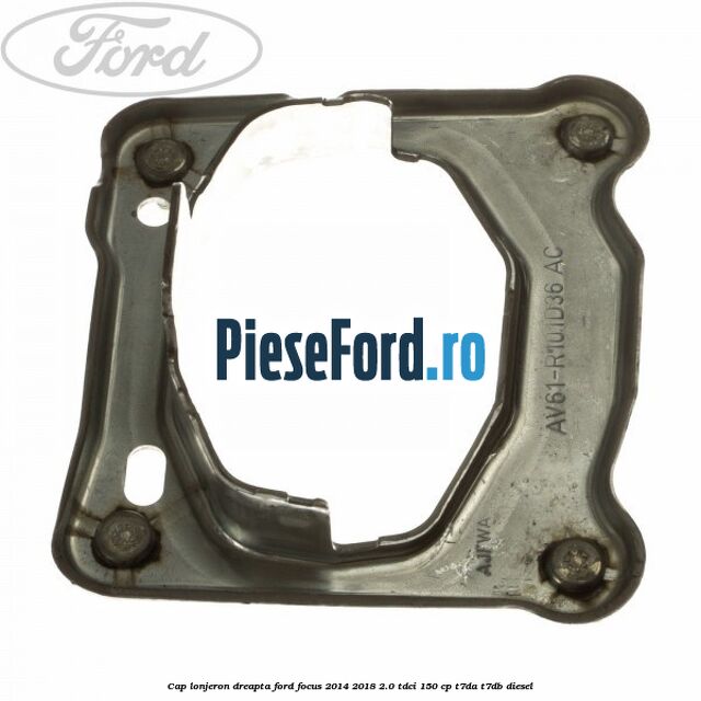 Cap lonjeron, dreapta Ford Focus 2014-2018 2.0 TDCi 150 cp T7DA, T7DB diesel