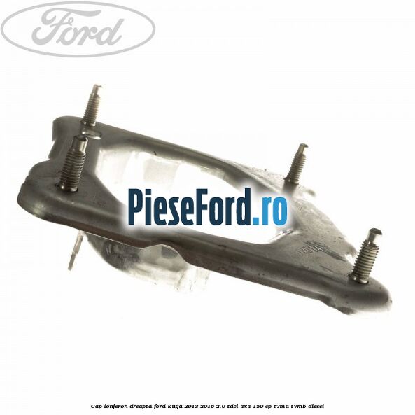 Cap lonjeron, dreapta Ford Kuga 2013-2016 2.0 TDCi 4x4 150 cp T7MA, T7MB diesel