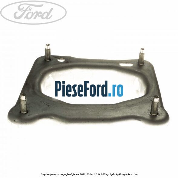 Cap lonjeron, stanga Ford Focus 2011-2014 1.6 Ti 105 cp Cap lonjeron, stanga Ford Focus 2011-2014 1.6 Ti 105 cp IQDA, IQDB, IQDC benzina
