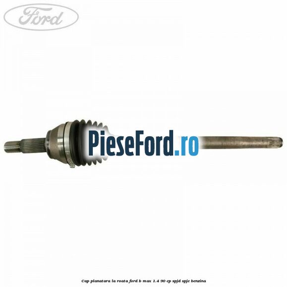 Cap planatara la roata Ford B-Max 1.4 90 cp SPJD, SPJE benzina