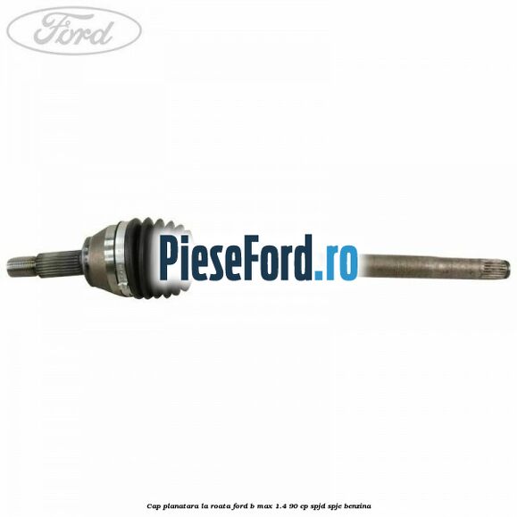 Cap planatara la roata Ford B-Max 1.4 90 cp SPJD, SPJE benzina