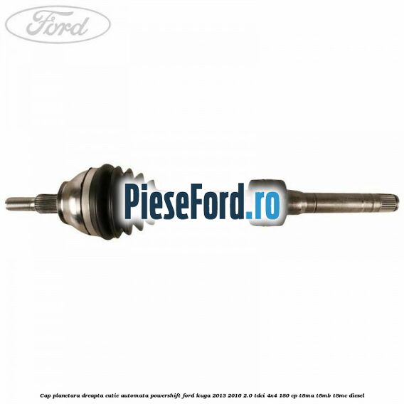 Cap planetara dreapta cutie automata PowerShift Ford Kuga 2013-2016 2.0 TDCi 4x4 180 cp T8MA, T8MB, T8MC diesel