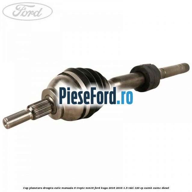 Cap planetara dreapta cutie manuala 6 trepte MMT6 Ford Kuga 2016-2018 1.5 TDCi 120 cp XWMB, XWMC diesel