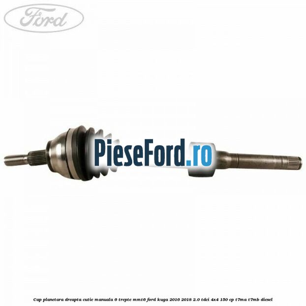 Cap planetara dreapta cutie manuala 6 trepte MMT6 Ford Kuga 2016-2018 2.0 TDCi 4x4 150 cp T7MA, T7MB diesel