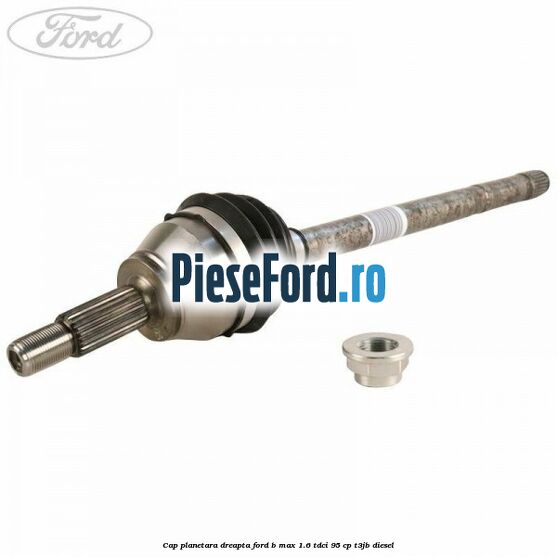 Cap planetara dreapta Ford B-Max 1.6 TDCi 95 cp T3JB diesel