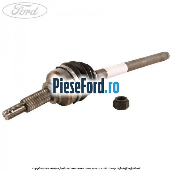 Cap planetara dreapta Ford Tourneo Custom 2014-2018 2.2 TDCi 100 cp DRF4, DRFF, DRFG diesel