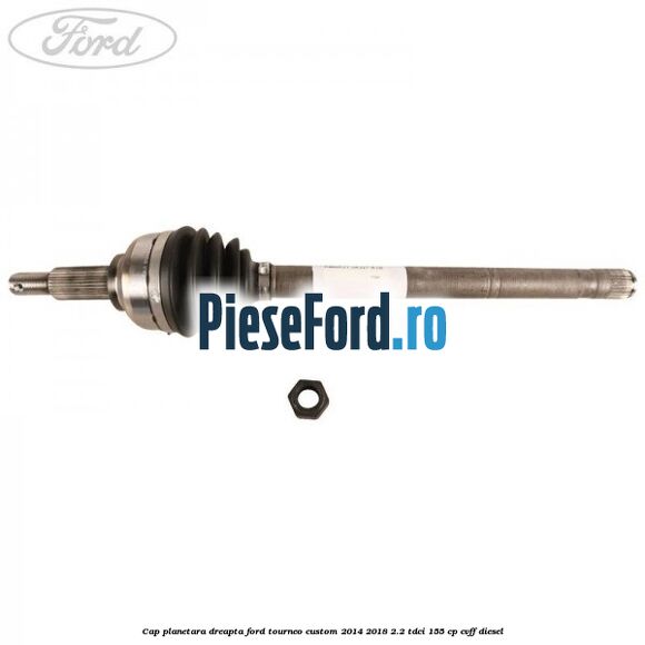 Cap planetara dreapta Ford Tourneo Custom 2014-2018 2.2 TDCi 155 cp CVFF diesel