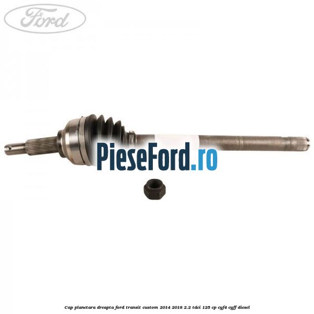 Cap planetara dreapta Ford Transit Custom 2014-2018 2.2 TDCi 125 cp CYF4, CYFF diesel