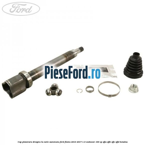Cap planetara dreapta la cutie automata Ford Fiesta 2013-2017 1.0 EcoBoost 100 cp SFJA, SFJB, SFJC, SFJD benzina