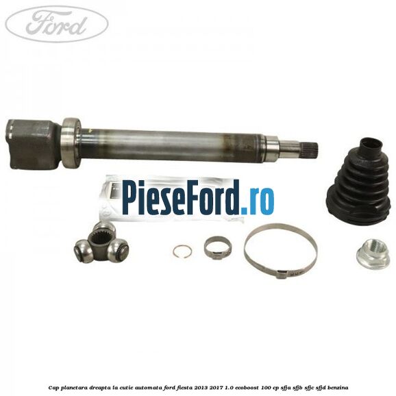 Cap planetara dreapta la cutie automata Ford Fiesta 2013-2017 1.0 EcoBoost 100 cp SFJA, SFJB, SFJC, SFJD benzina