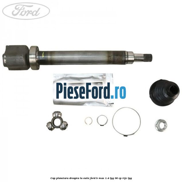 Cap planetara dreapta la cutie Ford B-Max 1.4 LPG 90 cp RTJC LPG