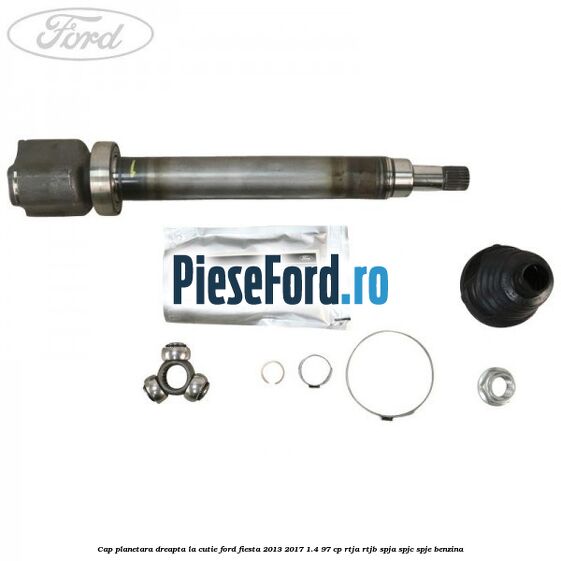Cap planetara dreapta la cutie Ford Fiesta 2013-2017 1.4 97 cp RTJA, RTJB, SPJA, SPJC, SPJE benzina