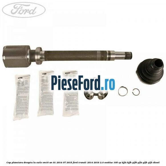 Cap planetara dreapta la cutie VMT6 an 01/2014-07/2015 Ford Transit 2014-2018 2.0 EcoBlue 105 cp BJFA, BJFB, YLF6, YLFA, YLFB, YLFS diesel