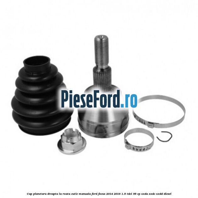 Cap planetara dreapta la roata cutie manuala Ford Focus 2014-2018 1.5 TDCi 95 cp XXDA, XXDC, XXDD diesel