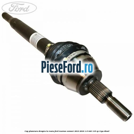 Cap planetara dreapta la roata Ford Tourneo Connect 2013-2018 1.6 TDCi 115 cp T1GA diesel