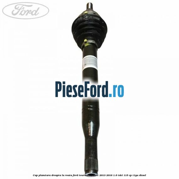 Cap planetara dreapta la roata Ford Tourneo Connect 2013-2018 1.6 TDCi 115 cp T1GA diesel