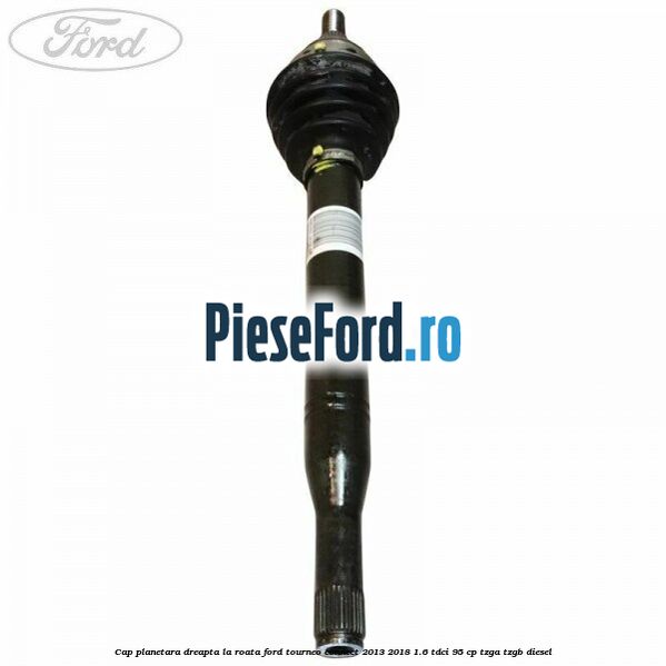 Cap planetara dreapta la roata Ford Tourneo Connect 2013-2018 1.6 TDCi 95 cp TZGA, TZGB diesel