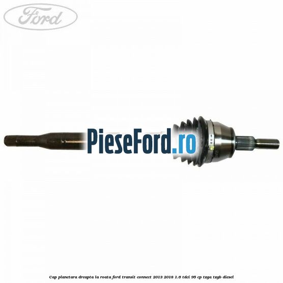 Cap planetara dreapta la roata Ford Transit Connect 2013-2018 1.6 TDCi 95 cp TZGA, TZGB diesel