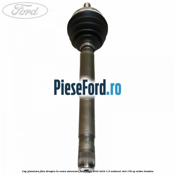Cap planetara fata dreapta la roata automata Ford Kuga 2016-2018 1.5 EcoBoost 4x4 176 cp Cap planetara fata dreapta la roata automata Ford Kuga 2016-2018 1.5 EcoBoost 4x4 176 cp M9ME benzina