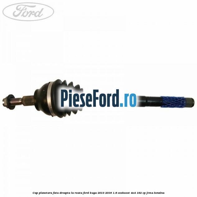 Cap planetara fata dreapta la roata Ford Kuga 2013-2016 1.6 EcoBoost 4x4 182 cp Cap planetara fata dreapta la roata Ford Kuga 2013-2016 1.6 EcoBoost 4x4 182 cp JTMA benzina