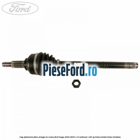 Cap planetara fata stanga la roata Ford Kuga 2016-2018 1.5 EcoBoost 120 cp BNMA, BNMB, BNMC benzina