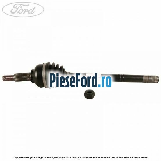 Cap planetara fata stanga la roata Ford Kuga 2016-2018 1.5 EcoBoost 150 cp M8MA, M8MB, M8MC, M8MD, M8ME benzina