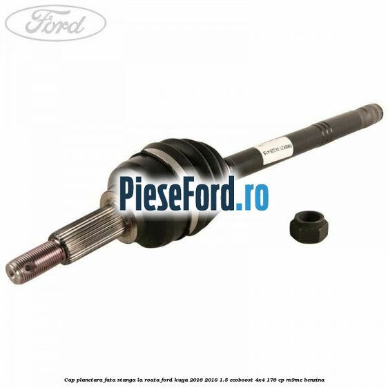 Cap planetara fata stanga la roata Ford Kuga 2016-2018 1.5 EcoBoost 4x4 176 cp M9ME benzina