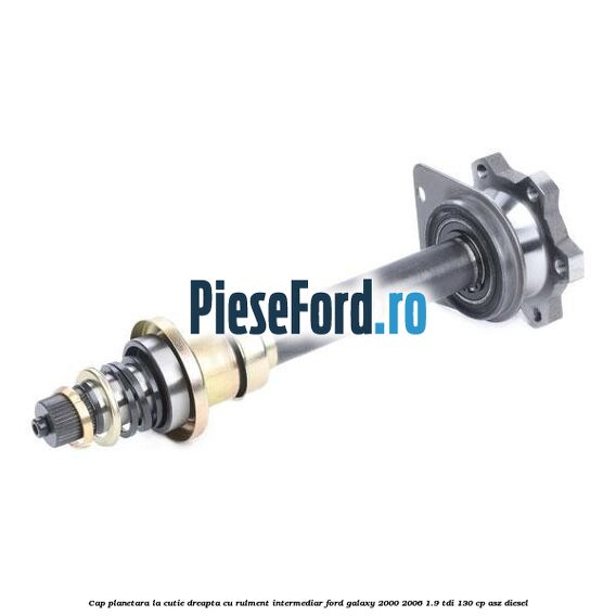 Cap planetara la cutie dreapta cu rulment intermediar Ford Galaxy 2000-2006 1.9 TDI 130 cp ASZ diesel