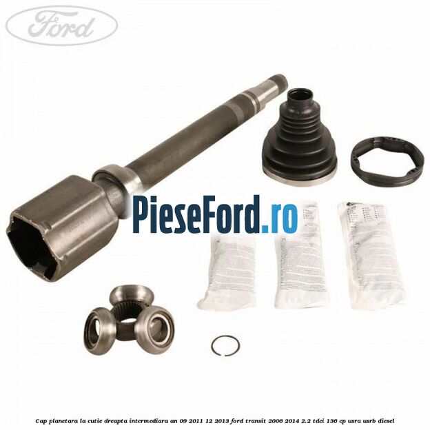 Cap planetara la cutie dreapta intermediara an 09/2011-12/2013 Ford Transit 2006-2014 2.2 TDCi 136 cp Cap planetara la cutie dreapta intermediara an 09/2011-12/2013 Ford Transit 2006-2014 2.2 TDCi 136 cp USRA, USRB diesel