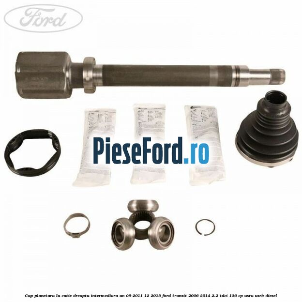 Cap planetara la cutie dreapta intermediara an 09/2011-12/2013 Ford Transit 2006-2014 2.2 TDCi 136 cp Cap planetara la cutie dreapta intermediara an 09/2011-12/2013 Ford Transit 2006-2014 2.2 TDCi 136 cp USRA, USRB diesel