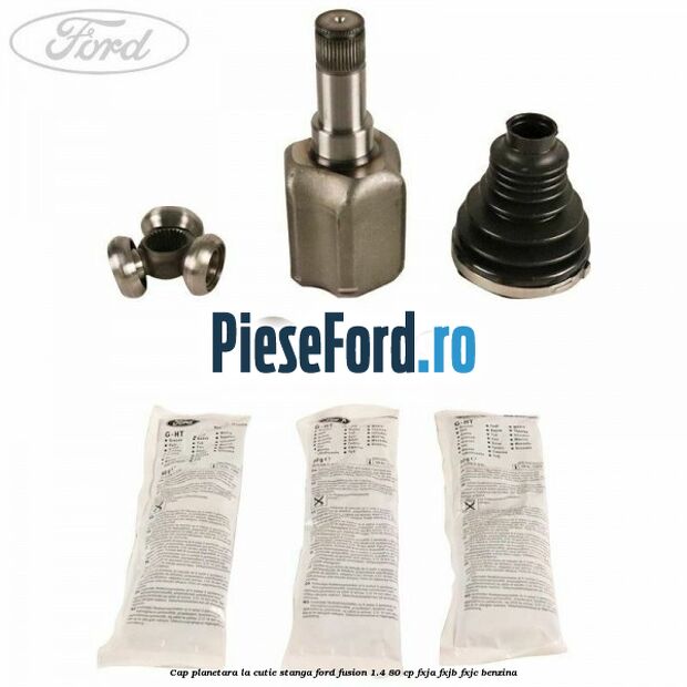 Cap planetara la cutie stanga Ford Fusion 1.4 80 cp FXJA, FXJB, FXJC benzina