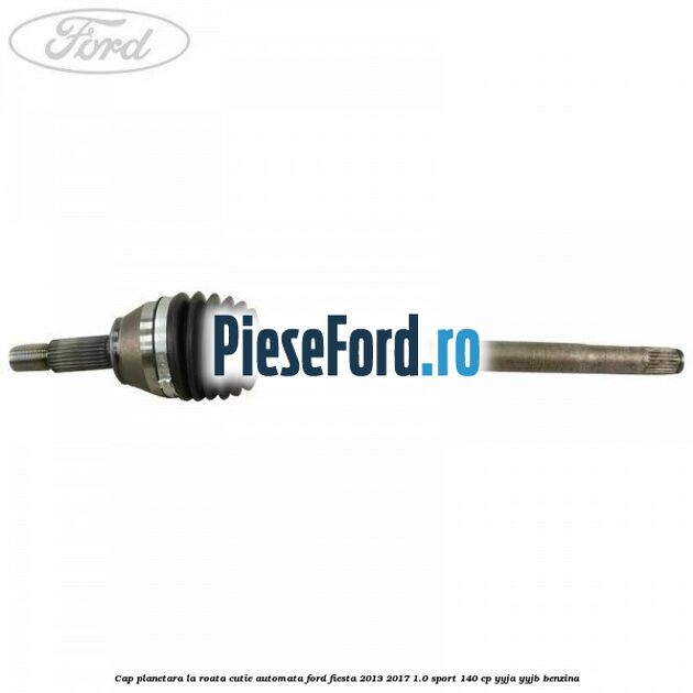 Cap planetara la roata cutie automata Ford Fiesta 2013-2017 1.0 Sport 140 cp YYJA, YYJB benzina